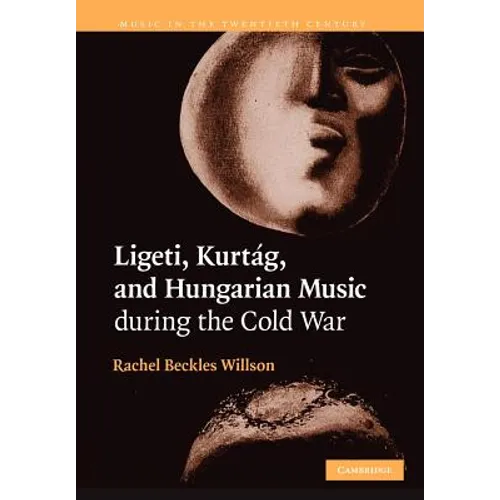 Ligeti, Kurtag, and Hungarian Music During the Cold War - Paperback