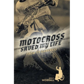 Motocross Saved My Life: From Its Darkness - Paperback