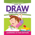 How To Draw Book For Children: Learning Is Fun Edition - Paperback