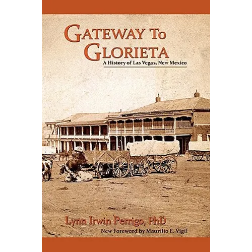 Gateway to Glorieta: A History of Las Vegas, New Mexico
