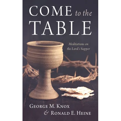Come to the Table: Meditations on the Lord's Supper - Hardcover