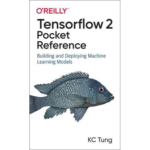 Tensorflow 2 Pocket Reference: Building and Deploying Machine Learning Models - Paperback