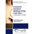 Economic Decision Making Using Cost Data: A Guide for Managers - Paperback