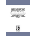 A Course of Six Lectures On the Chemical History of A Candle: to Which is Added A Lecture On Platinum. by Michael Faraday ... Delivered Before A Juven