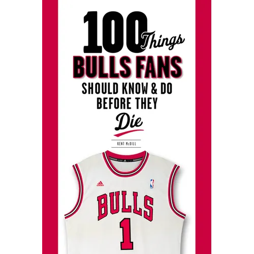 100 Things Bulls Fans Should Know & Do Before They Die - Paperback