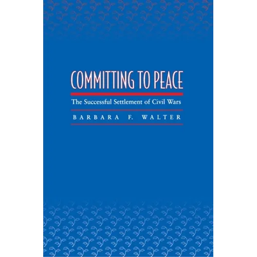 Committing to Peace: The Successful Settlement of Civil Wars