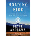 Holding Fire: A Reckoning with the American West - Hardcover
