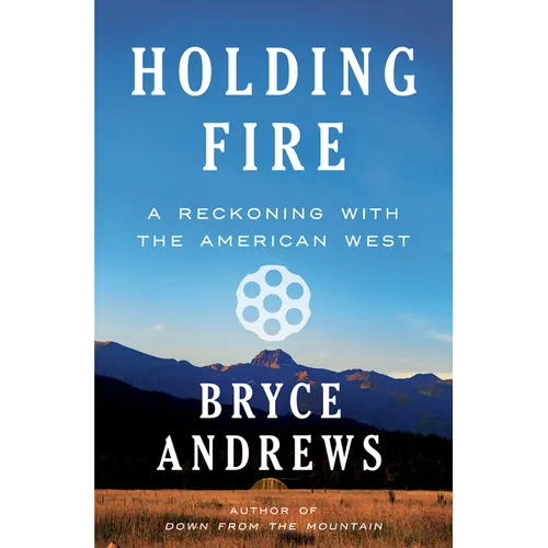 Holding Fire: A Reckoning with the American West - Hardcover