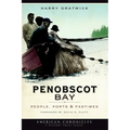 Penobscot Bay: People, Ports & Pastimes - Paperback
