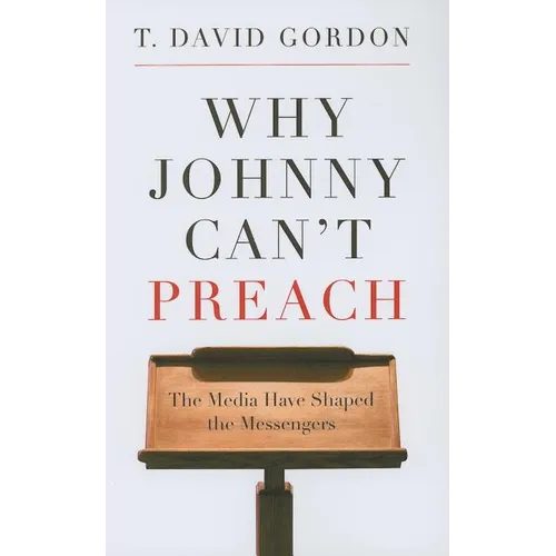 Why Johnny Can't Preach: The Media Have Shaped the Messengers - Paperback