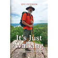 It's Just Walking: Just Pete on the Appalachian Trail - Paperback