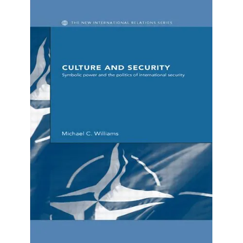 Culture and Security: Symbolic Power and the Politics of International Security
