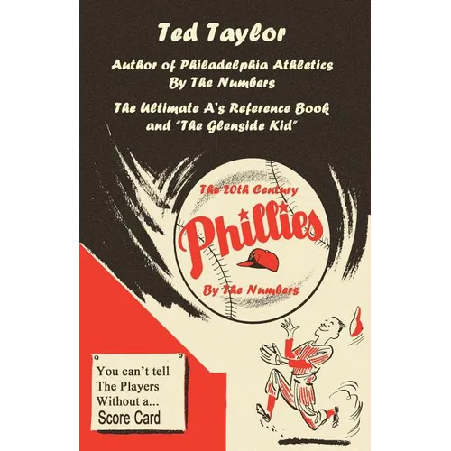 The 20th Century Phillies by the Numbers: You Can't Tell the Players Without a Scorecard - Paperback
