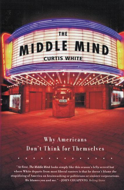 The Middle Mind: Why Americans Don't Think for Themselves - Paperback