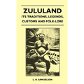 Zululand - Its Traditions, Legends, Customs and Folk-Lore - Hardcover