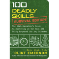 100 Deadly Skills: Survival Edition: The Seal Operative's Guide to Surviving in the Wild and Being Prepared for Any Disaster - Paperback