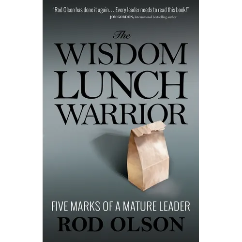 The Wisdom Lunch Warrior: Five Marks of a Mature Leader - Paperback