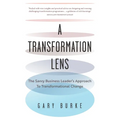 A Transformation Lens: The Savvy Business Leader's Approach to Transformational Change - Paperback