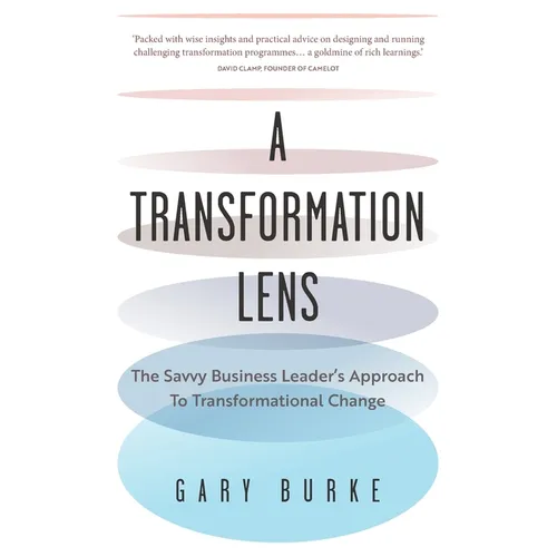 A Transformation Lens: The Savvy Business Leader's Approach to Transformational Change - Paperback