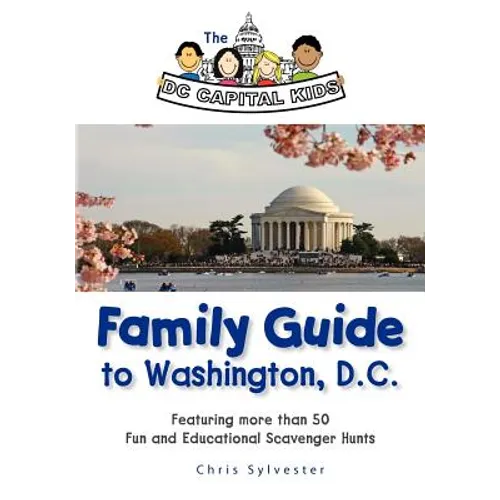 The DC Capital Kids Family Guide to Washington, DC: Featuring more than 50 Fun and Educational Scavenger Hunts