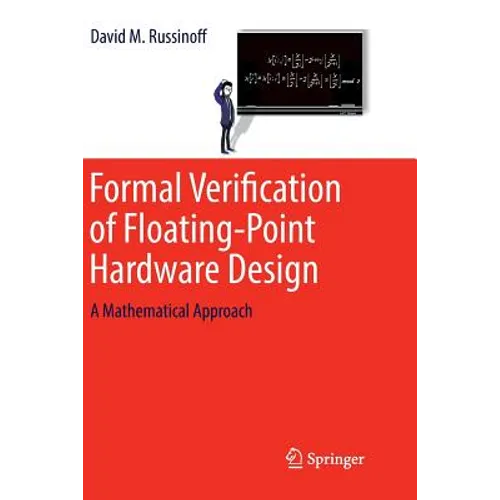 Formal Verification of Floating-Point Hardware Design: A Mathematical Approach - Paperback
