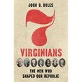 Seven Virginians: The Men Who Shaped Our Republic