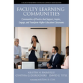Faculty Learning Communities: Communities of Practice That Support, Inspire, Engage, and Transform Higher Education Classrooms - Paperback