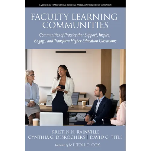 Faculty Learning Communities: Communities of Practice That Support, Inspire, Engage, and Transform Higher Education Classrooms - Paperback