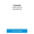 Cryptography: Or, The History, Principles, And Practice Of Cipher-Writing - Hardcover
