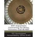 Dod Acquisitions: Contracting for Better Outcomes: Gao-06-800t - Paperback