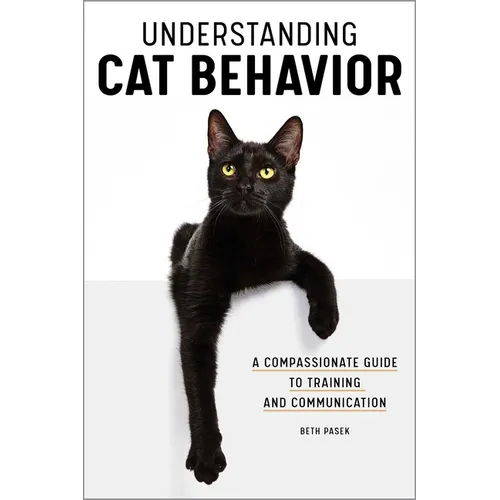 Understanding Cat Behavior: A Compassionate Guide to Training and Communication - Paperback