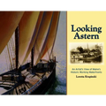 Looking Astern: An Artist's View of Maine's Historic Working Waterfronts - Hardcover