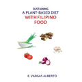 Sustaining A Plant-Based Diet With Filipino Food - Paperback
