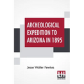 Archeological Expedition To Arizona In 1895
