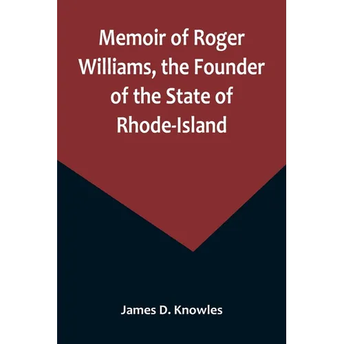 Memoir of Roger Williams, the Founder of the State of Rhode-Island