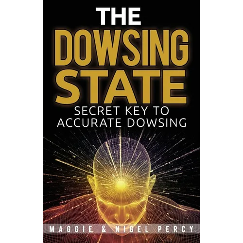 The Dowsing State: Secret Key To Accurate Dowsing - Paperback