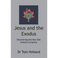 Jesus and the Exodus: Discovering the Key that Unlocks Scripture - Hardcover