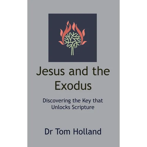 Jesus and the Exodus: Discovering the Key that Unlocks Scripture - Hardcover