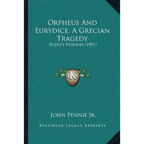 Orpheus And Eurydice, A Grecian Tragedy: Plato's Version (1901) - Paperback