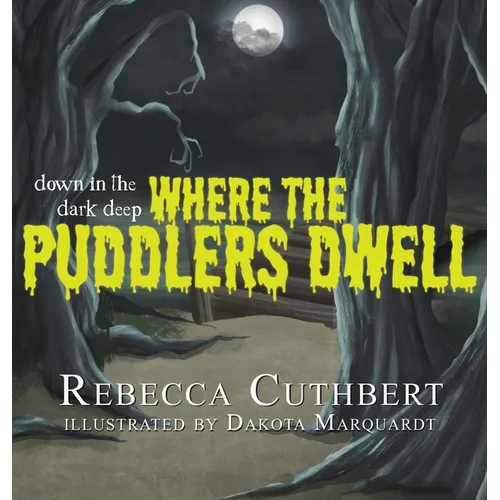 Down in the Dark Deep Where the Puddlers Dwell - Hardcover