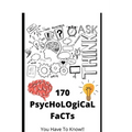 170 PsycHoLOgiCaL FaCTs: You Have To Know!! - Paperback