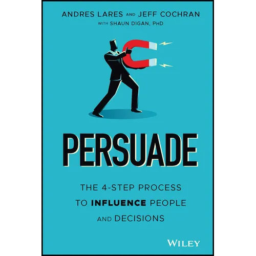 Persuade: The 4-Step Process to Influence People and Decisions - Hardcover