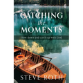Catching the Moments: Slow down and catch up with God - Paperback