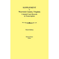 Supplement to Warwick County, Virginia: Colonial Court Records in Transcription, Third Edition