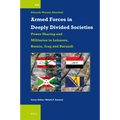 Armed Forces in Deeply Divided Societies: Lebanon, Bosnia-Herzegovina, Iraq and Burundi: Militaries in Power-Sharing Systems