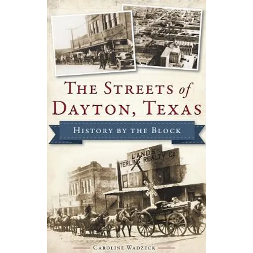 The Streets of Dayton, Texas: History by the Block