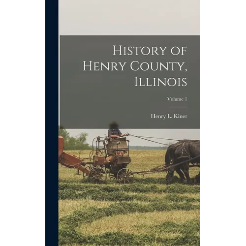History of Henry County, Illinois; Volume 1