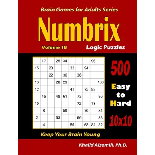 Numbrix Logic Puzzles: 500 Easy to Hard (10x10) : : Keep Your Brain Young - Paperback