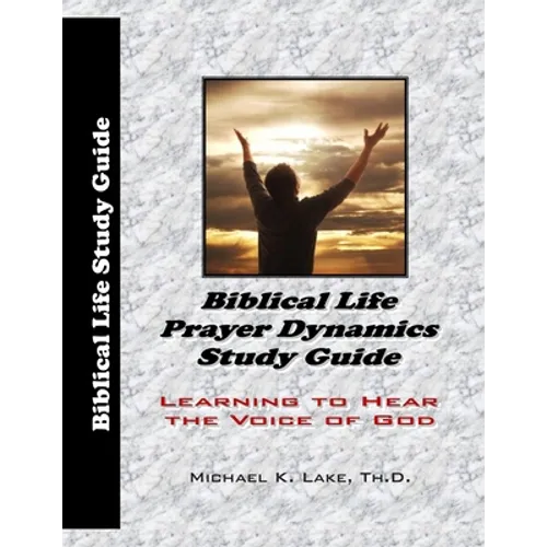 Biblical Life Prayer Dynamics Study Guide: Learning to Hear the Voice of God - Paperback