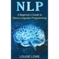 Nlp: A Beginner's Guide to Neuro-Linguistic Programming - Hardcover